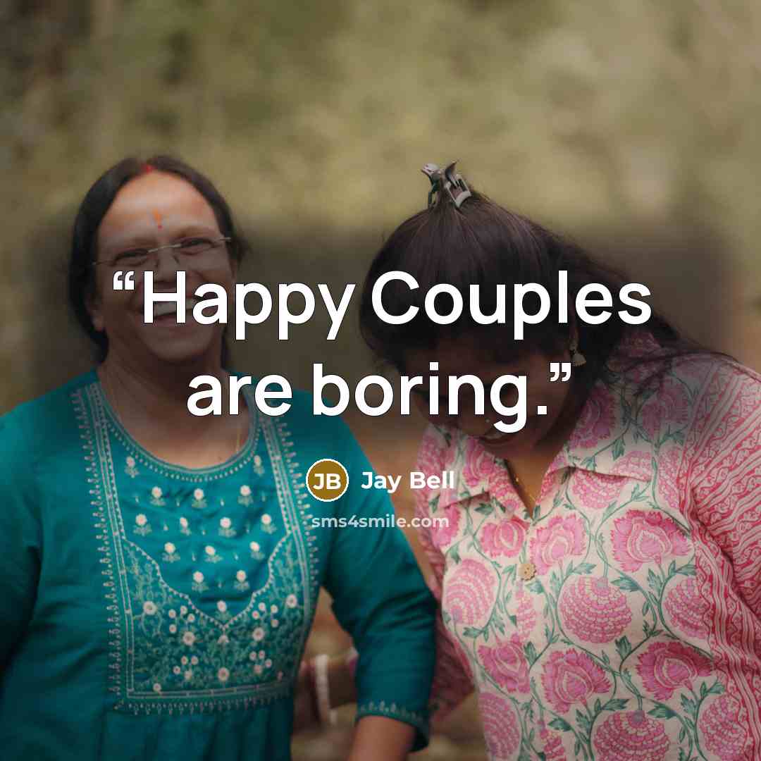 “Happy Couples are boring.” quote by Jay Bell