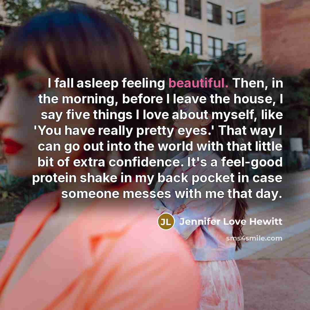 “I fall asleep feeling beautiful. Then, in the morning, before…” quote by Jennifer Love Hewitt