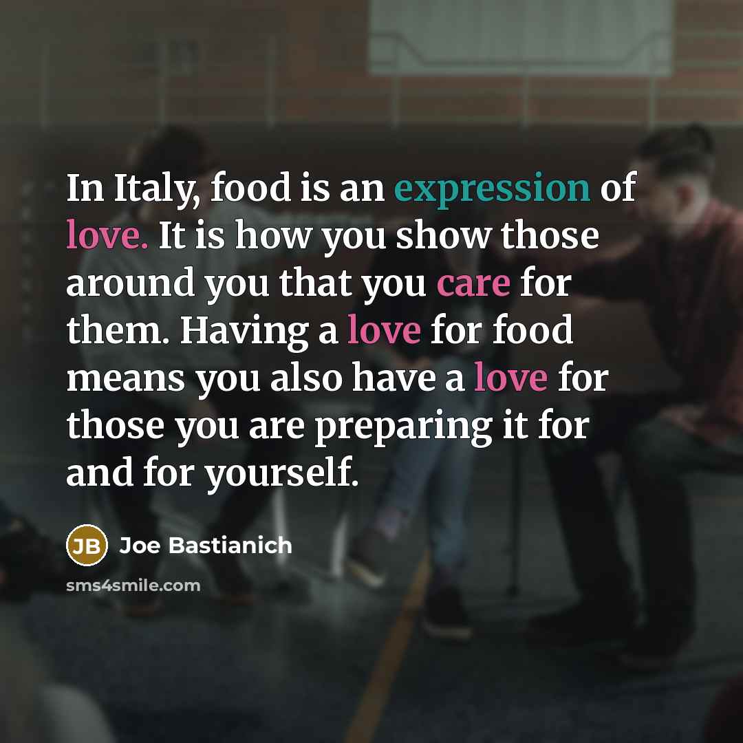 “In Italy, food is an expression of love. It is…” quote by Joe Bastianich