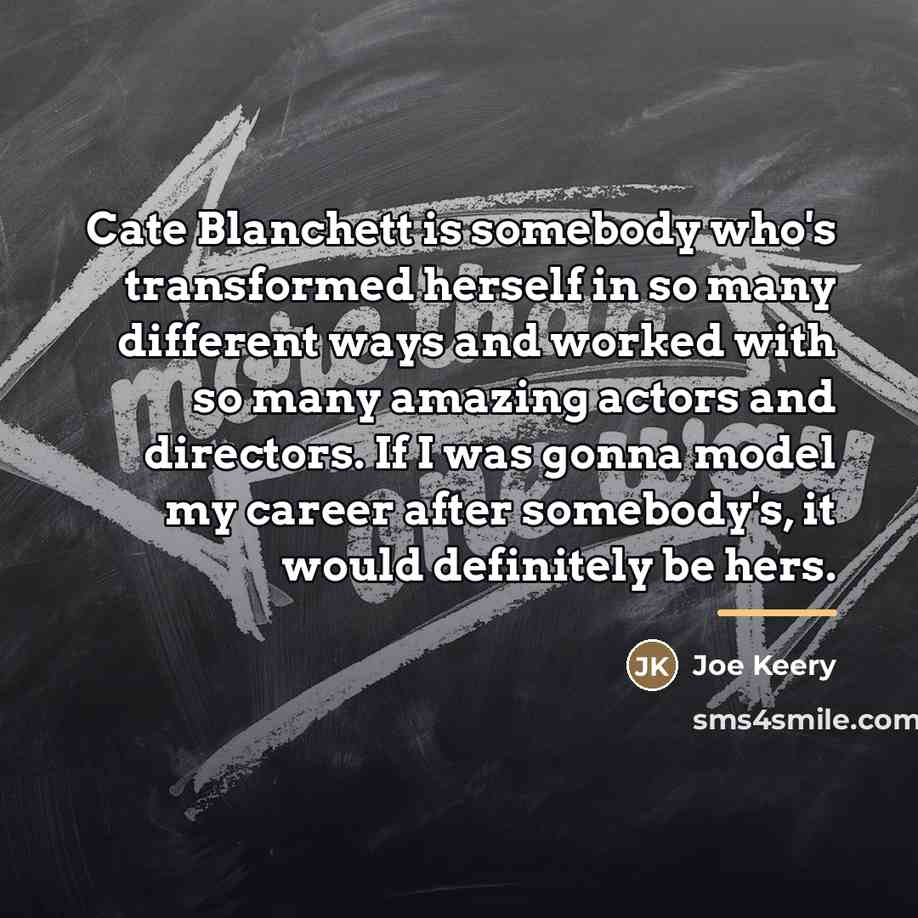 “Cate Blanchett is somebody who's transformed herself in so many…” quote by Joe Keery