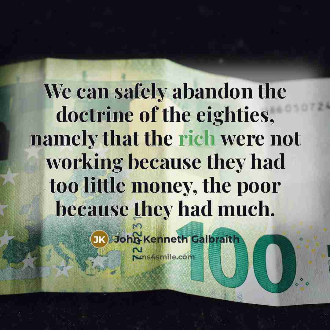 “We can safely abandon the doctrine of the eighties, namely…” quote by John Kenneth Galbraith
