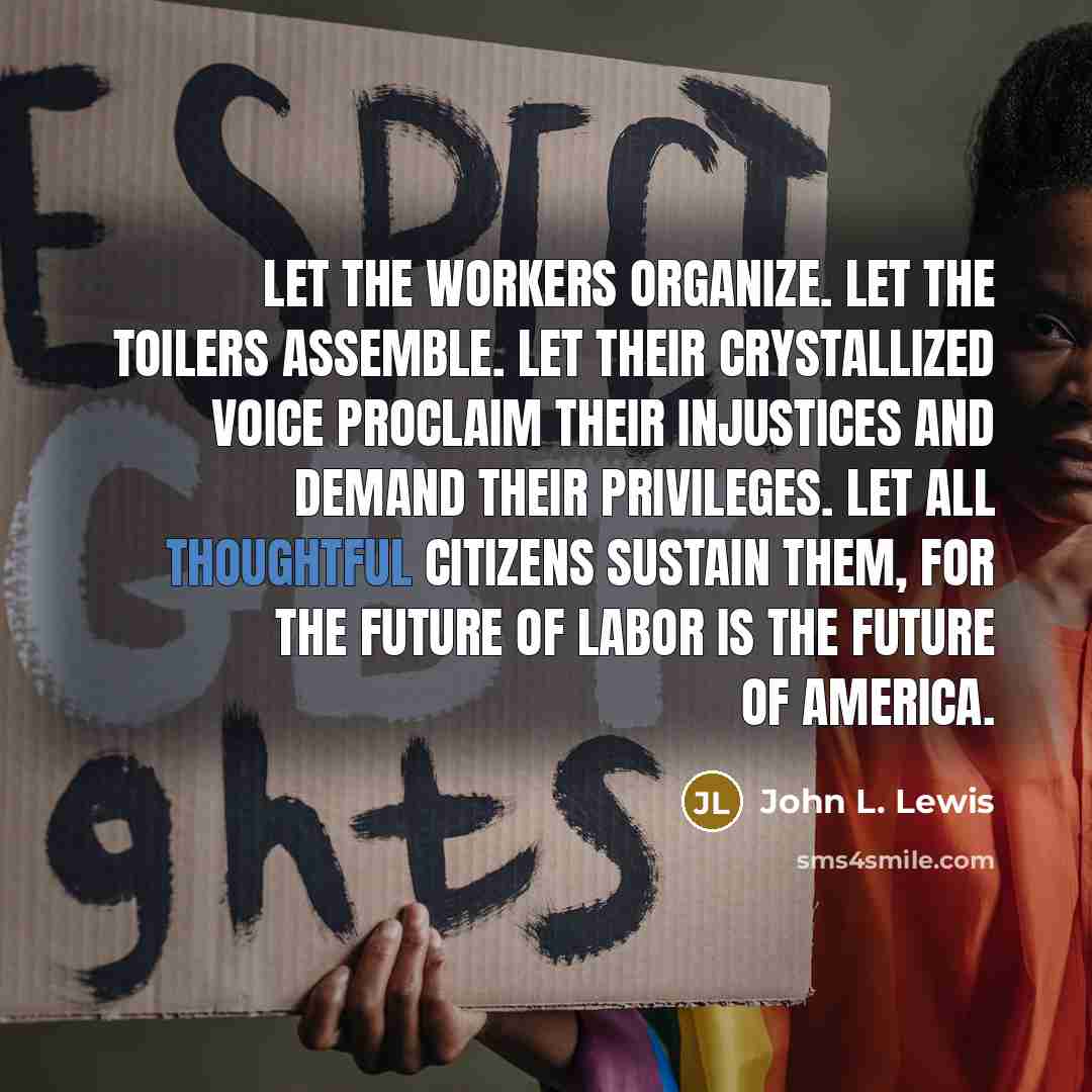 “Let the workers organize. Let the toilers assemble. Let their…” quote by John L. Lewis