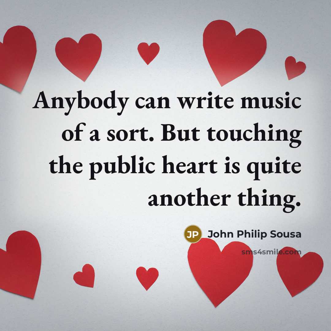 “Anybody can write music of a sort. But touching the…” quote by John Philip Sousa