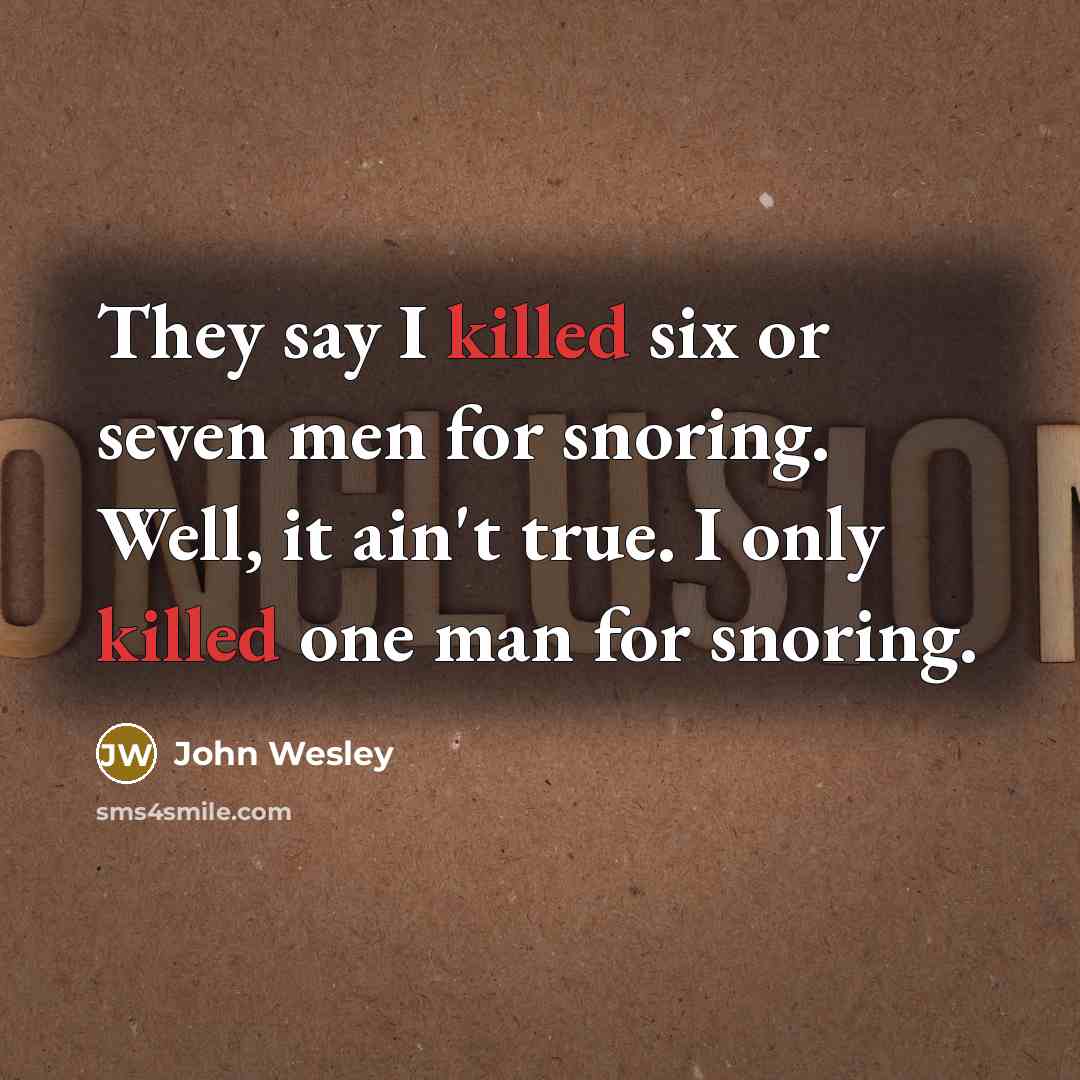 “They say I killed six or seven men for snoring.…” quote by John Wesley