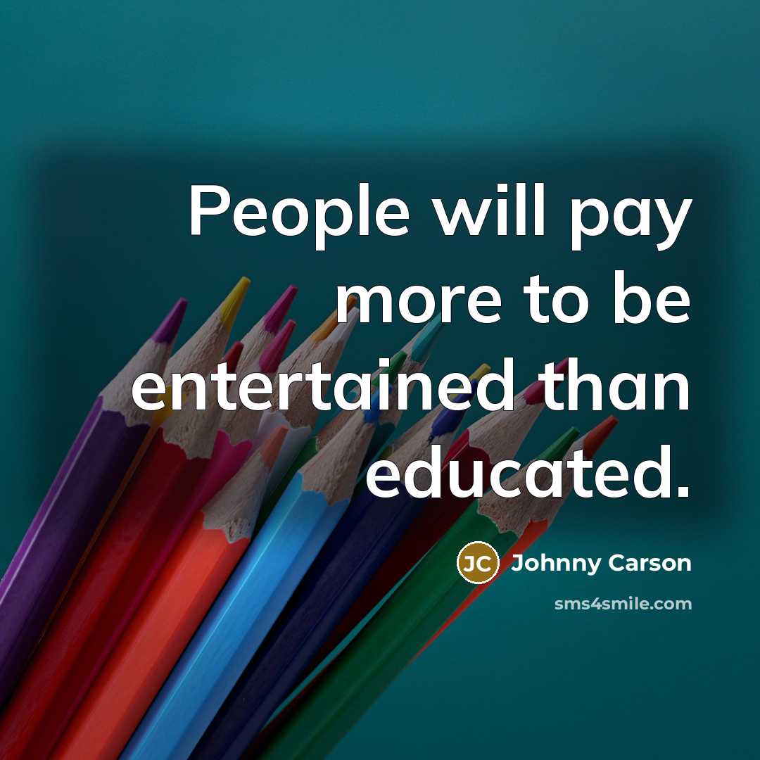 “People will pay more to be entertained than educated.…” quote by Johnny Carson
