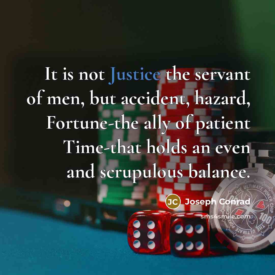 “It is not Justice the servant of men, but accident,…” quote by Joseph Conrad