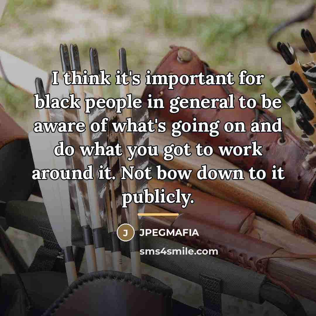 “I think it's important for black people in general to…” quote by JPEGMAFIA