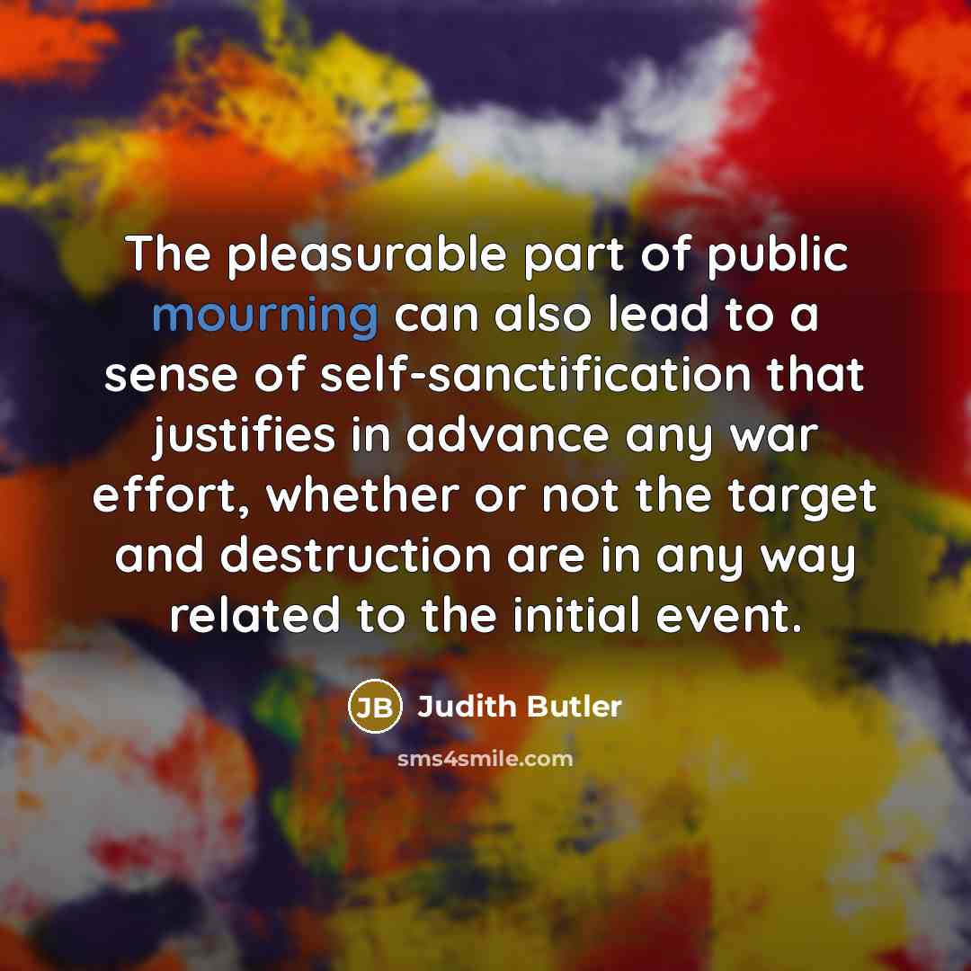 “The pleasurable part of public mourning can also lead to…” quote by Judith Butler