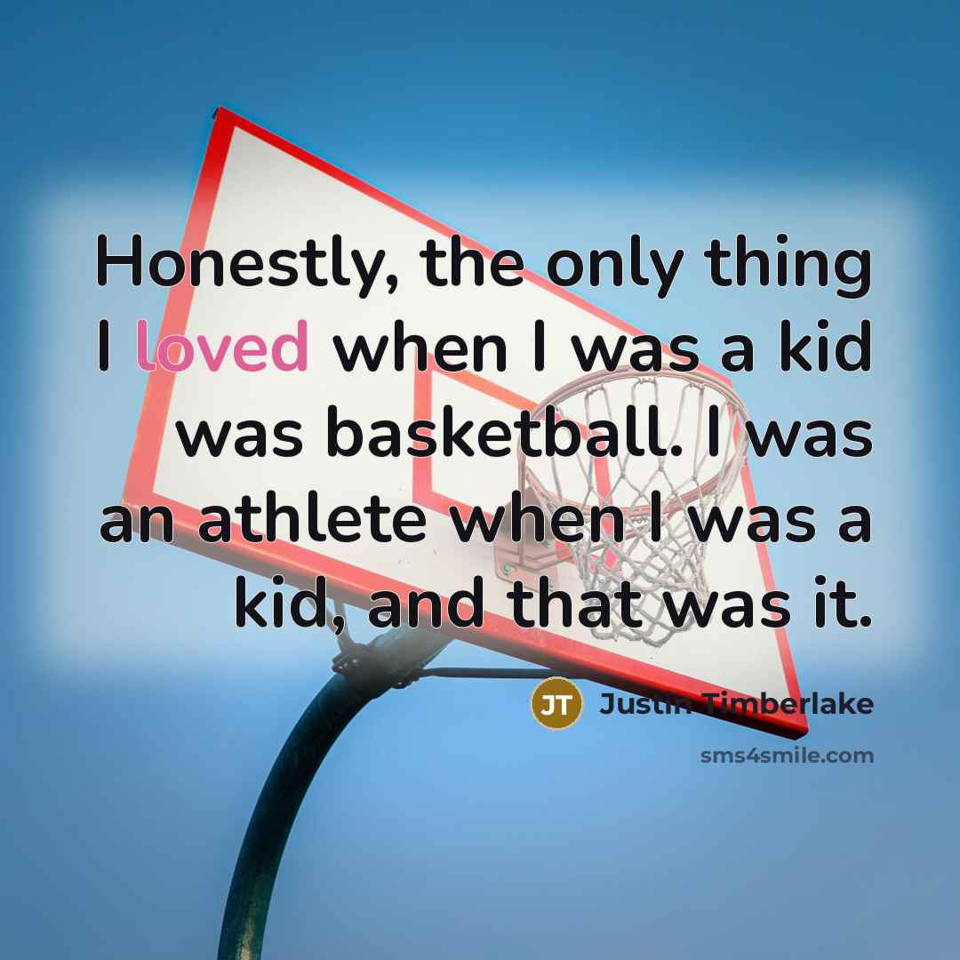 “Honestly, the only thing I loved when I was a…” quote by Justin Timberlake