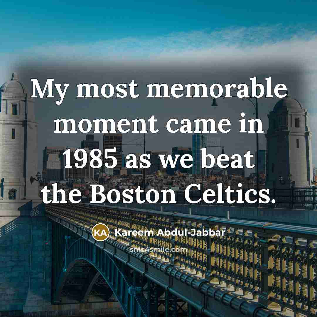 “My most memorable moment came in 1985 as we beat…” quote by Kareem Abdul-Jabbar