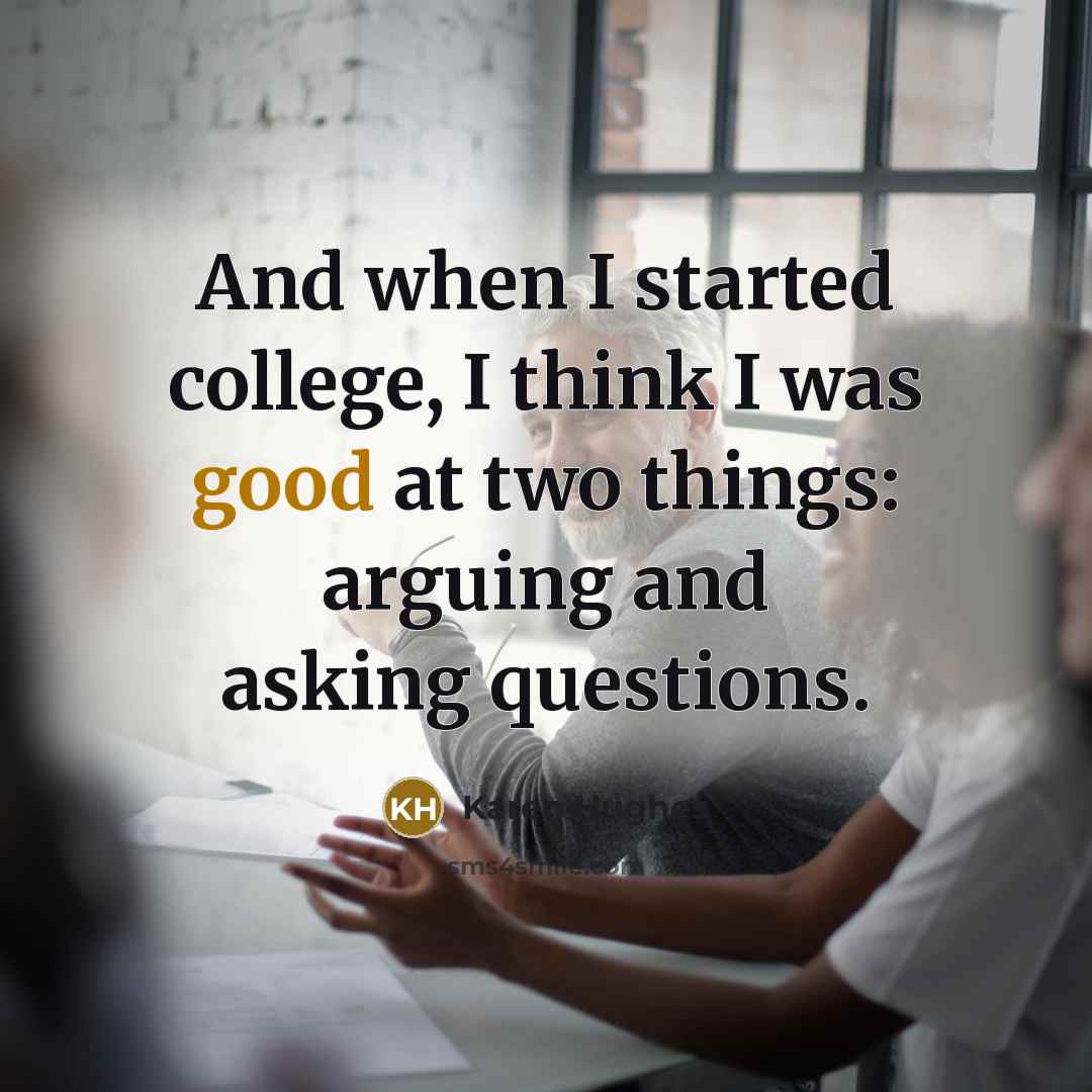 “And when I started college, I think I was good…” quote by Karen Hughes