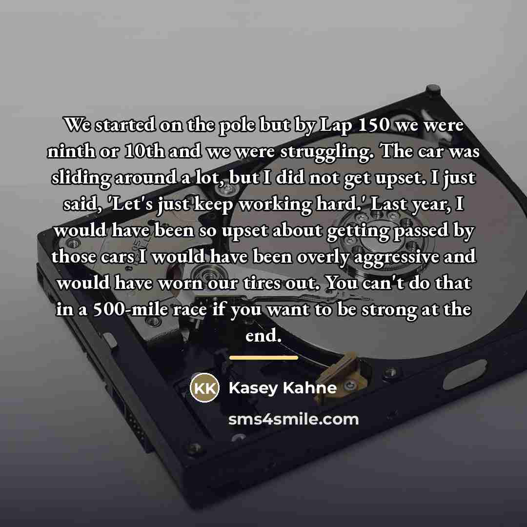 “We started on the pole but by Lap 150 we…” quote by Kasey Kahne