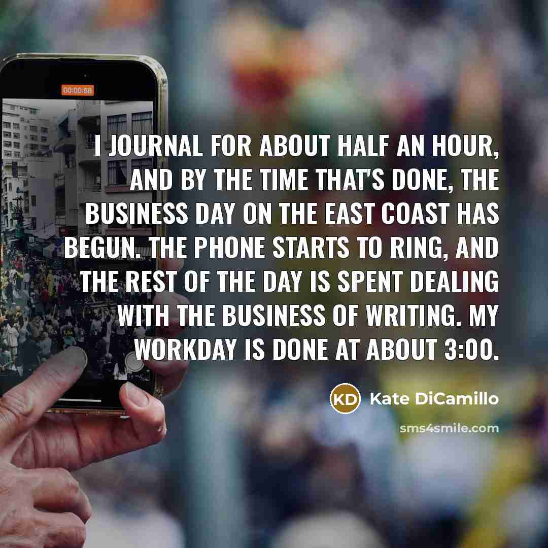 “I journal for about half an hour, and by the…” quote by Kate DiCamillo