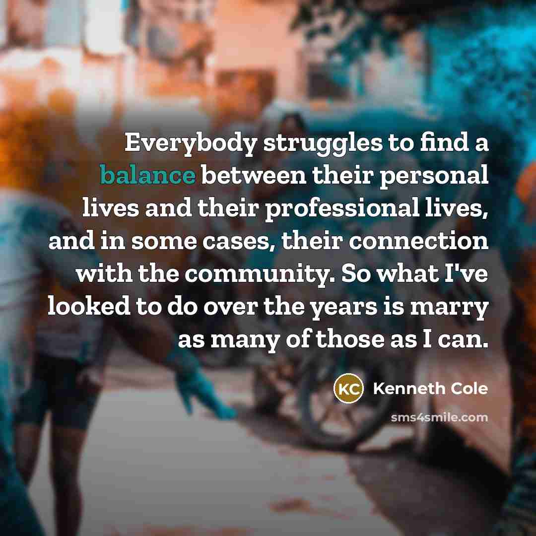 “Everybody struggles to find a balance between their personal lives…” quote by Kenneth Cole