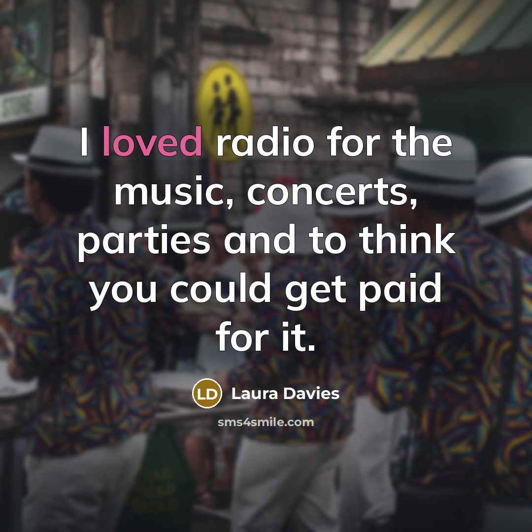 “I loved radio for the music, concerts, parties and to…” quote by Laura Davies