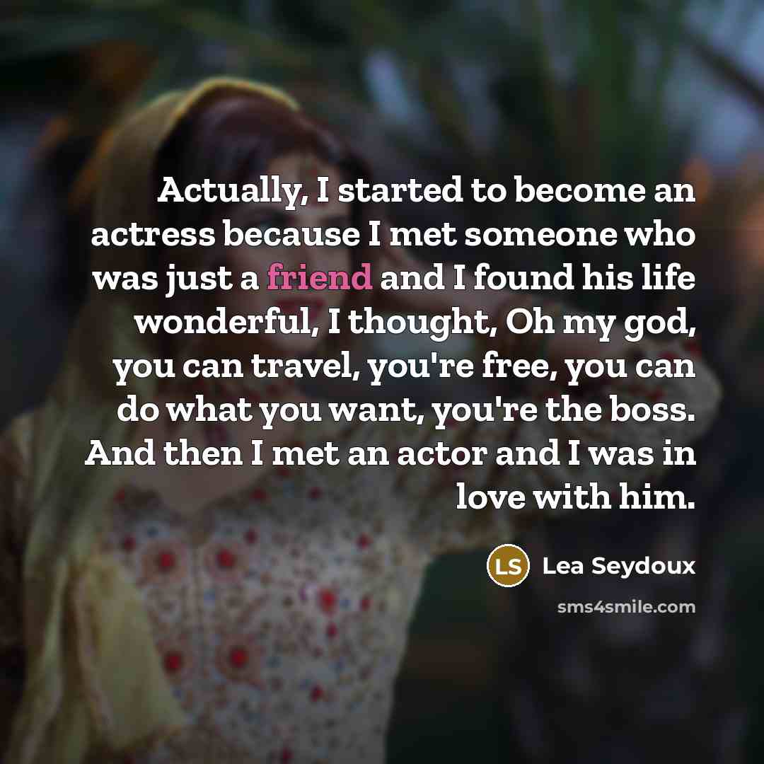 “Actually, I started to become an actress because I met…” quote by Lea Seydoux