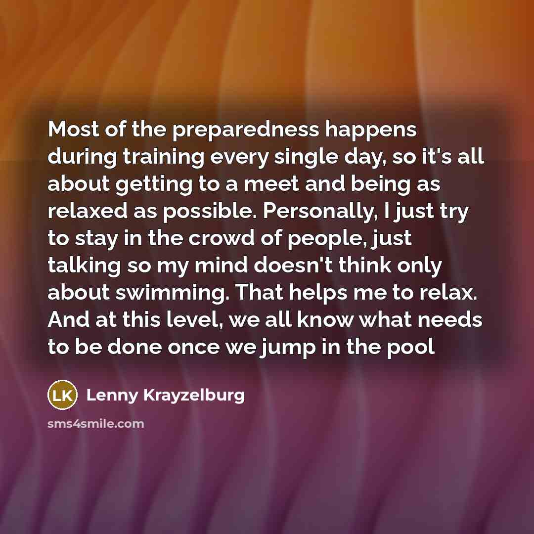“Most of the preparedness happens during training every single day,…” quote by Lenny Krayzelburg