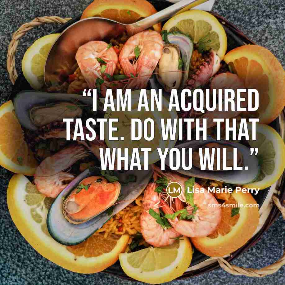 “I am an acquired taste. Do with that what you will.” quote by Lisa Marie Perry
