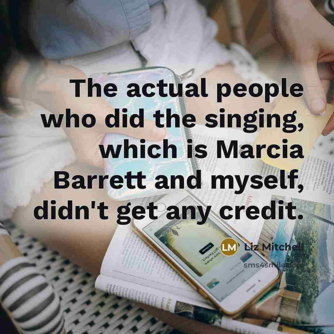 “The actual people who did the singing, which is Marcia…” quote by Liz Mitchell