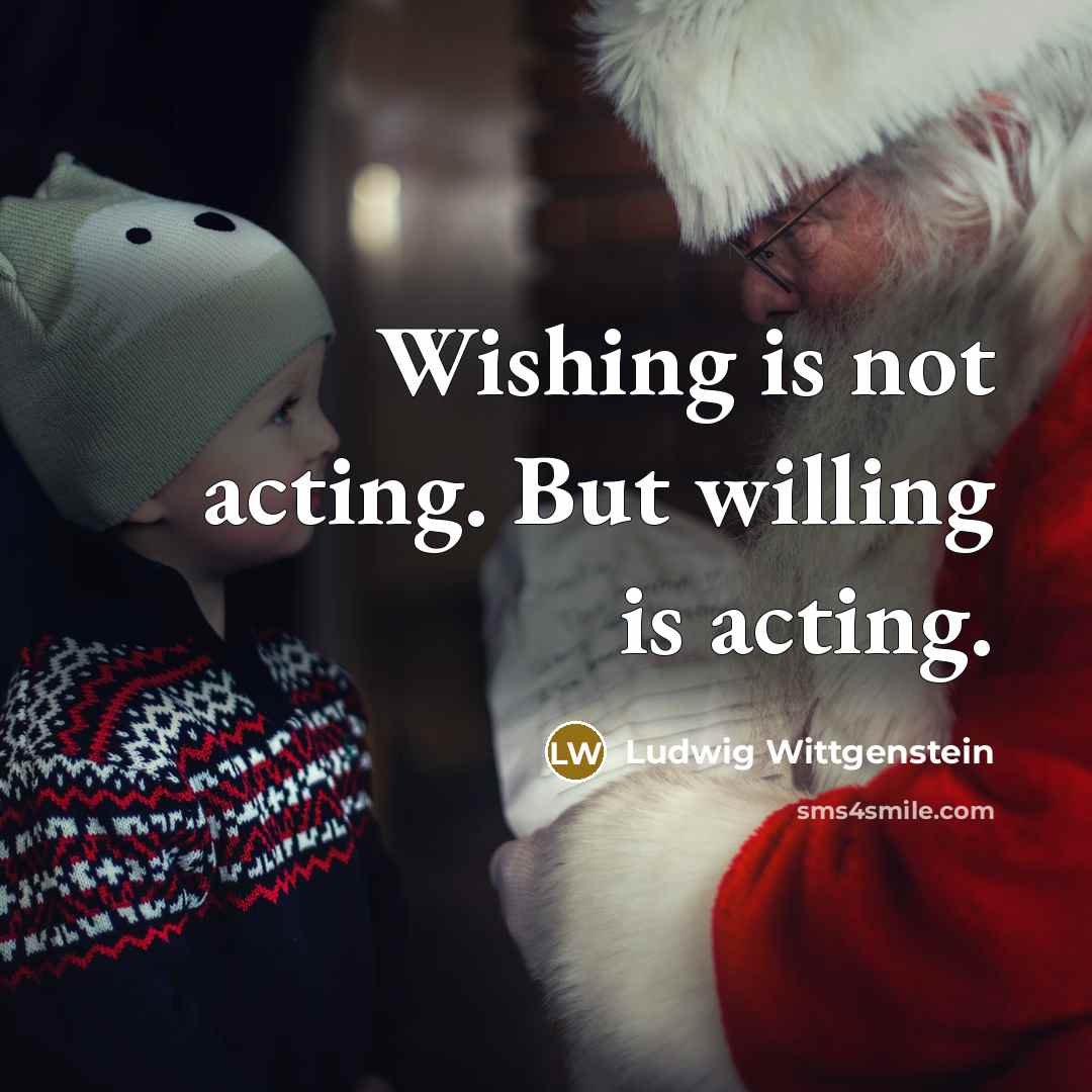 “Wishing is not acting. But willing is acting.…” quote by Ludwig Wittgenstein