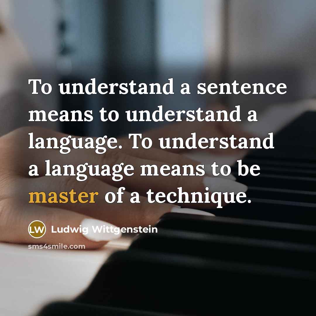 “To understand a sentence means to understand a language. To…” quote by Ludwig Wittgenstein