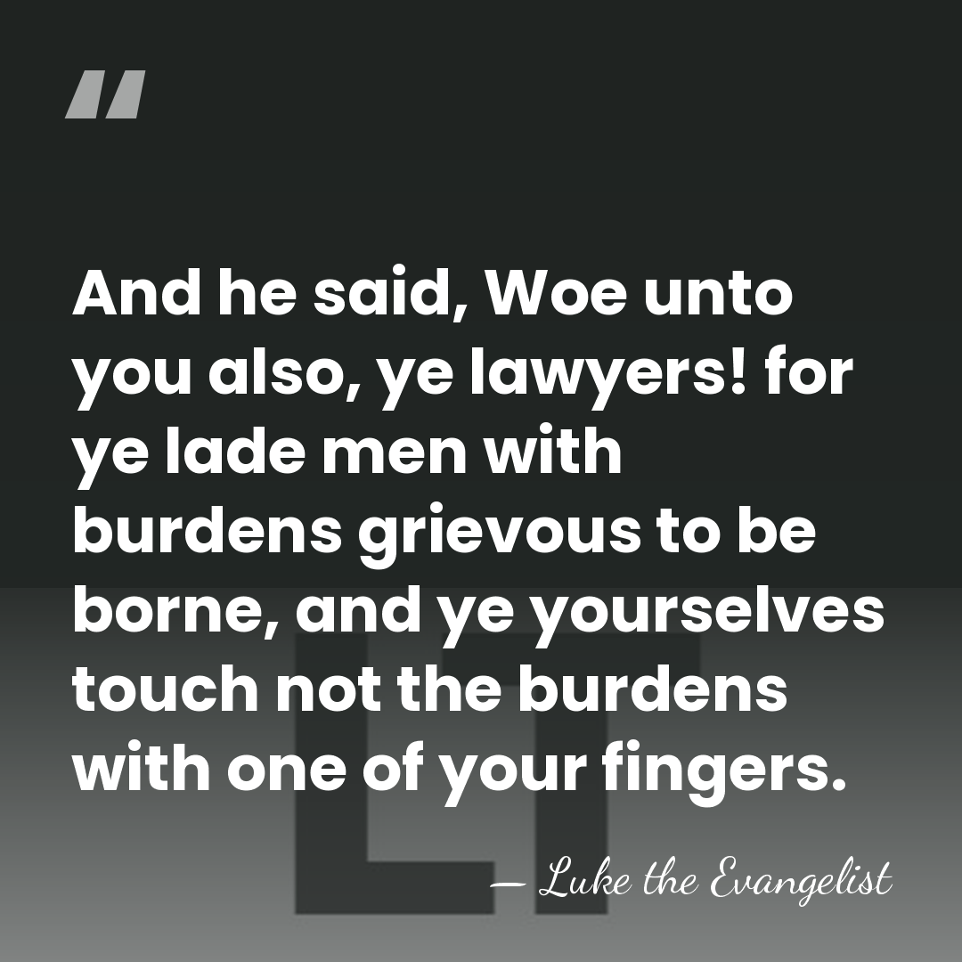 And he said, Woe unto you also, ye lawyers! for ye lade&hellip; - Luke the Evangelist