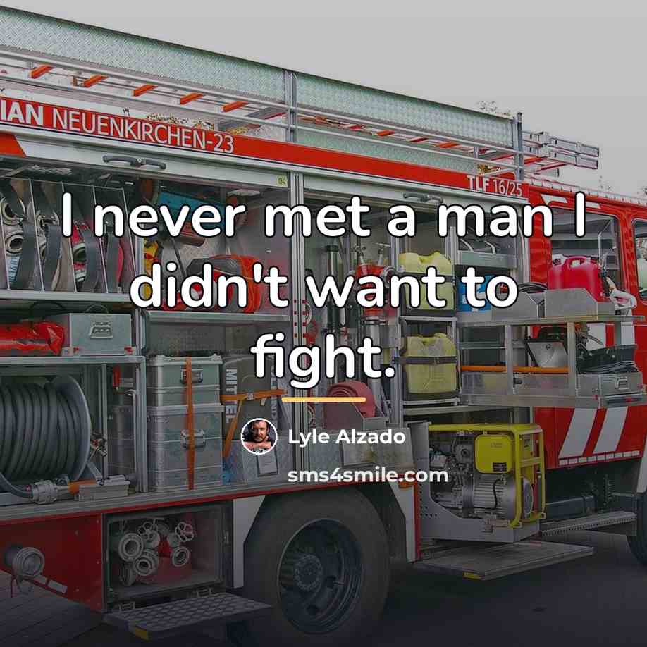 “I never met a man I didn't want to fight.…” quote by Lyle Alzado