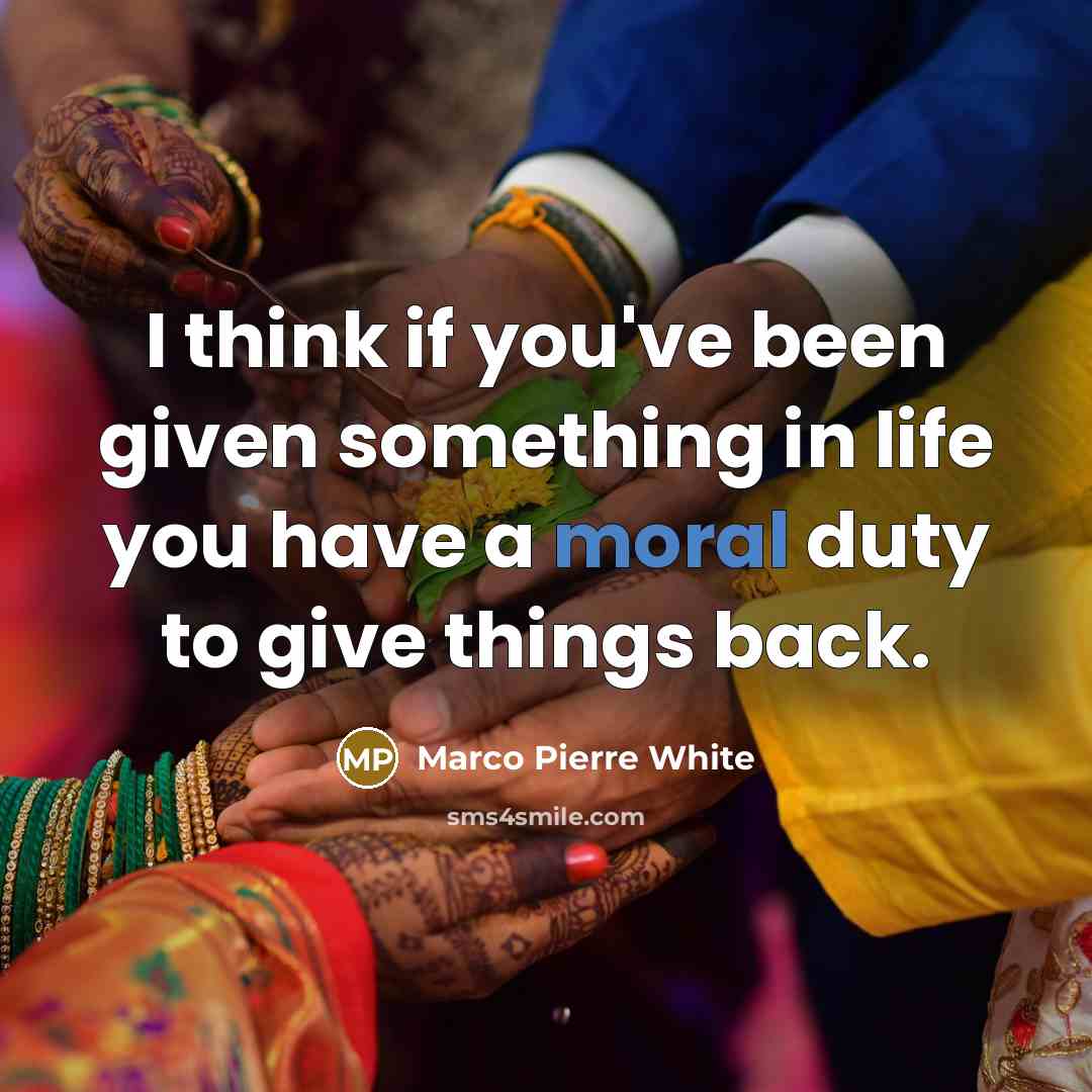 “I think if you've been given something in life you…” quote by Marco Pierre White