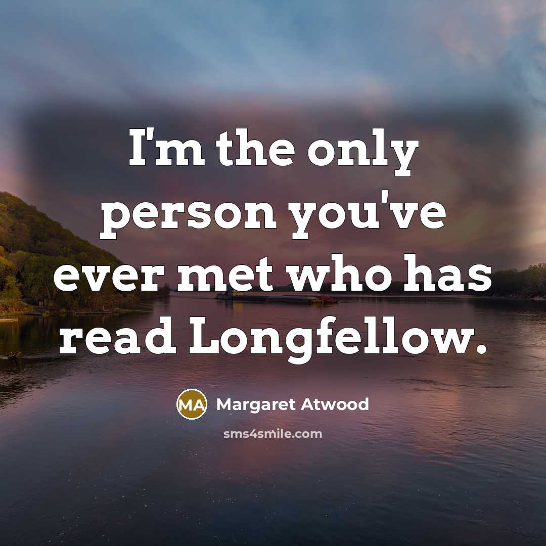 “I'm the only person you've ever met who has read…” quote by Margaret Atwood