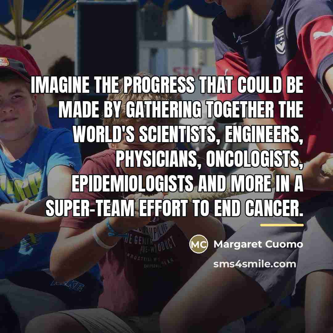 “Imagine the progress that could be made by gathering together…” quote by Margaret Cuomo