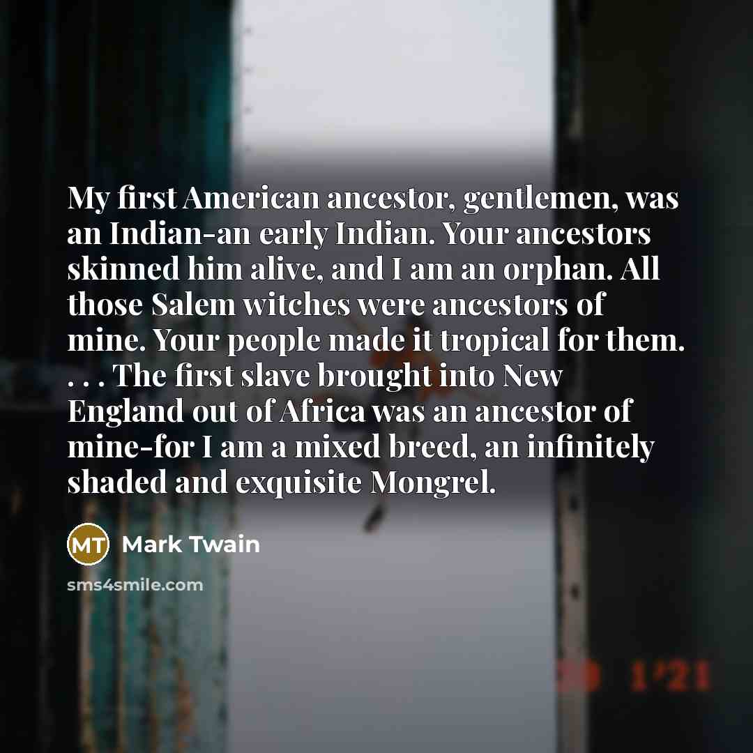 “My first American ancestor, gentlemen, was an Indian-an early Indian.…” quote by Mark Twain