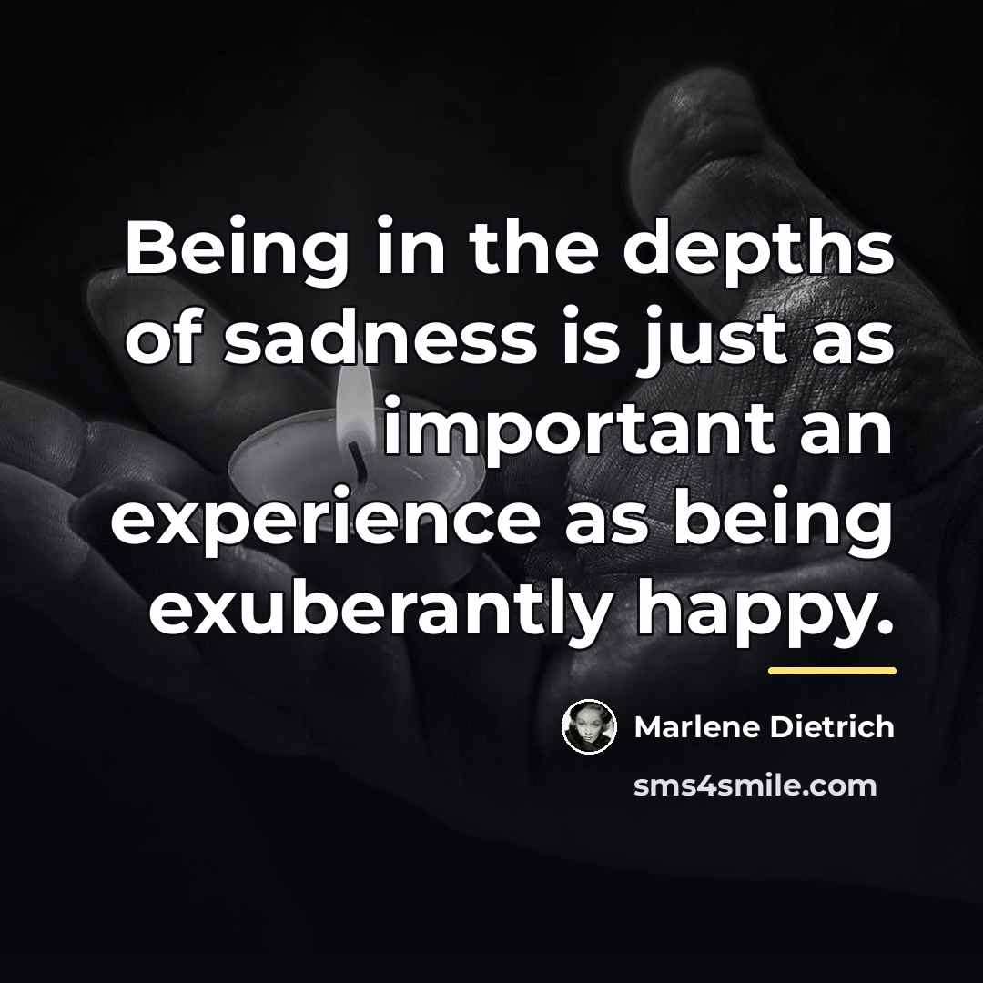 “Being in the depths of sadness is just as important…” quote by Marlene Dietrich