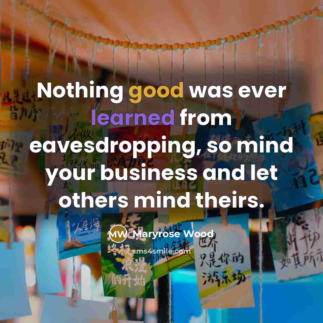 “Nothing good was ever learned from eavesdropping, so mind your…” quote by Maryrose Wood