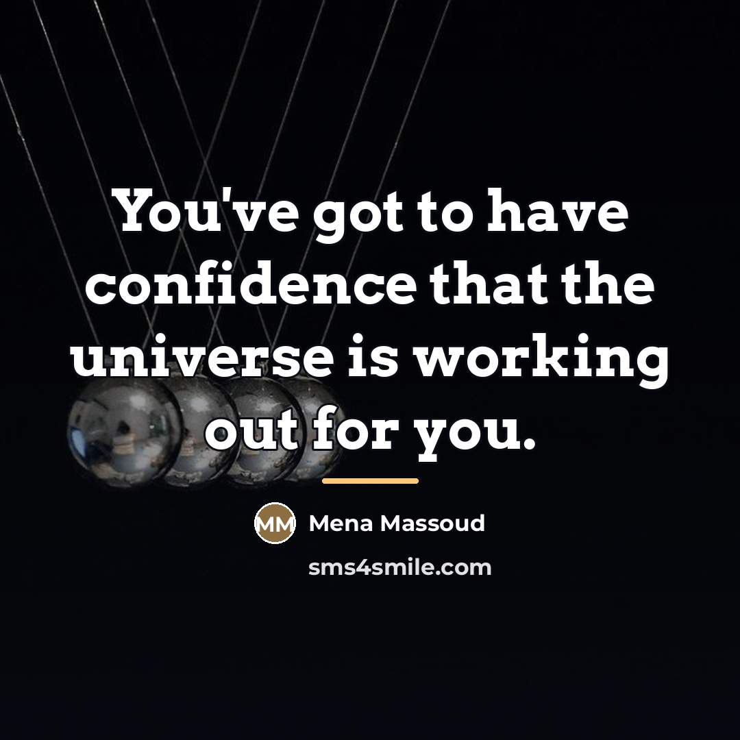“You've got to have confidence that the universe is working…” quote by Mena Massoud