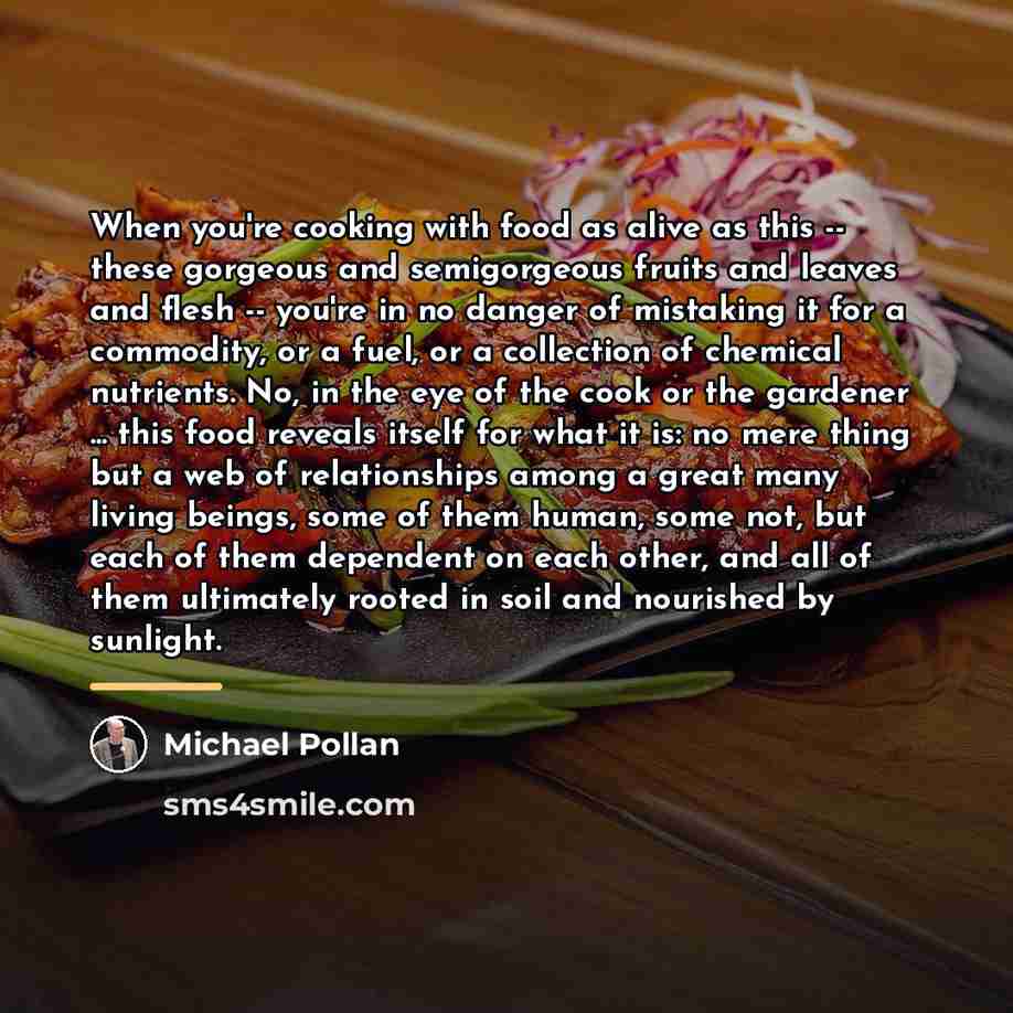 “When you're cooking with food as alive as this --…” quote by Michael Pollan