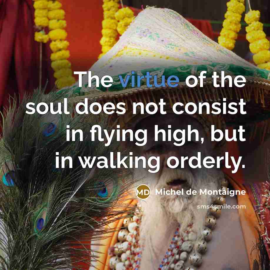 “The virtue of the soul does not consist in flying…” quote by Michel de Montaigne
