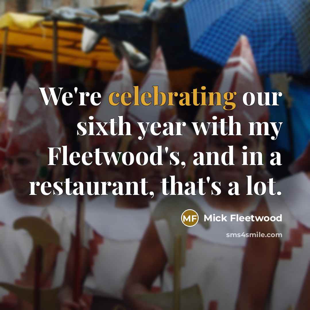 “We're celebrating our sixth year with my Fleetwood's, and in…” quote by Mick Fleetwood