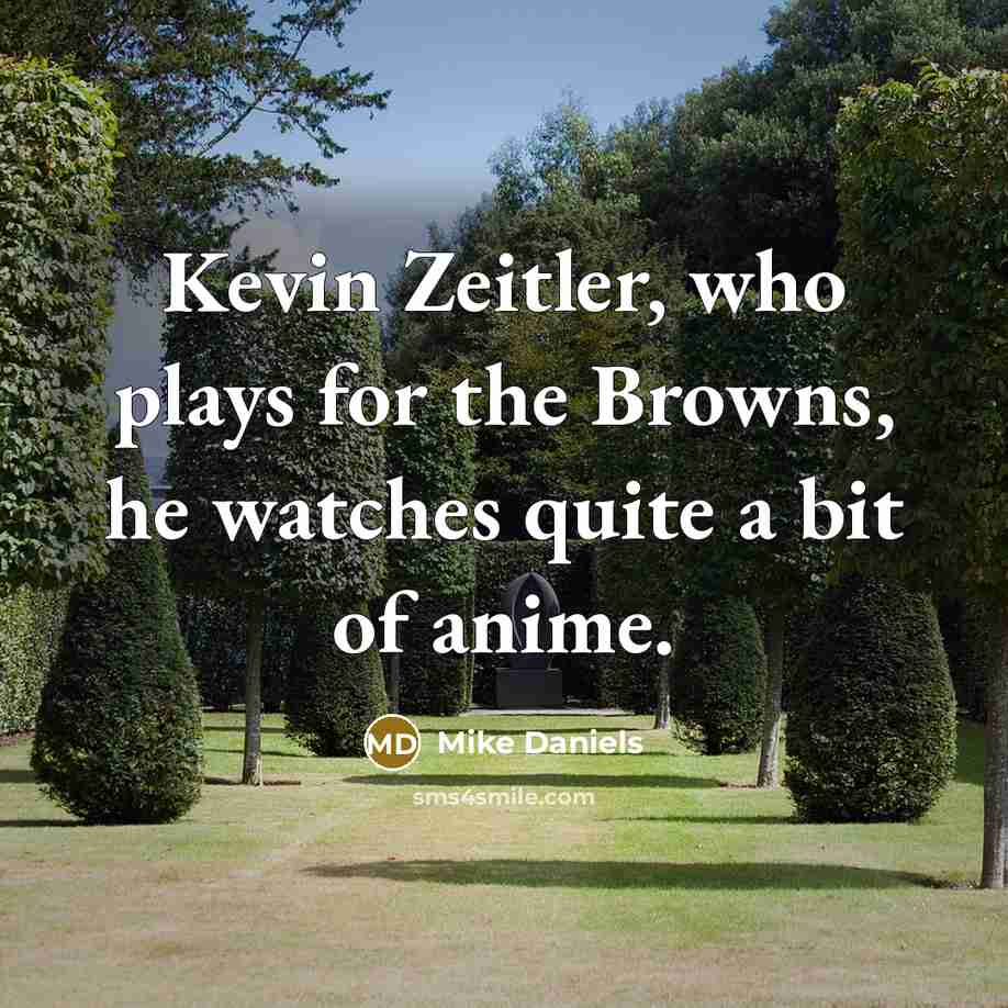 “Kevin Zeitler, who plays for the Browns, he watches quite…” quote by Mike Daniels