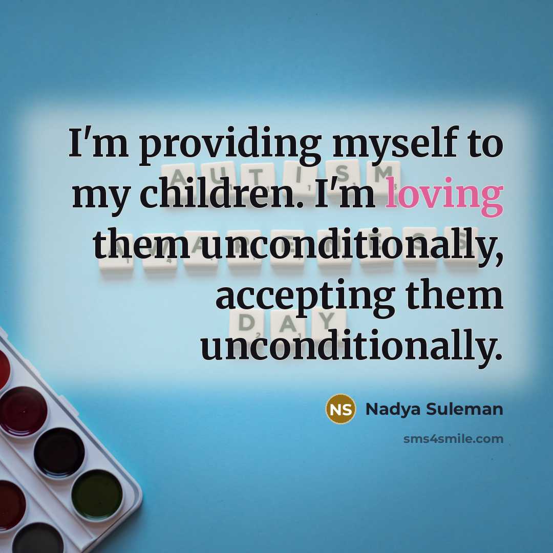 “I'm providing myself to my children. I'm loving them unconditionally,…” quote by Nadya Suleman