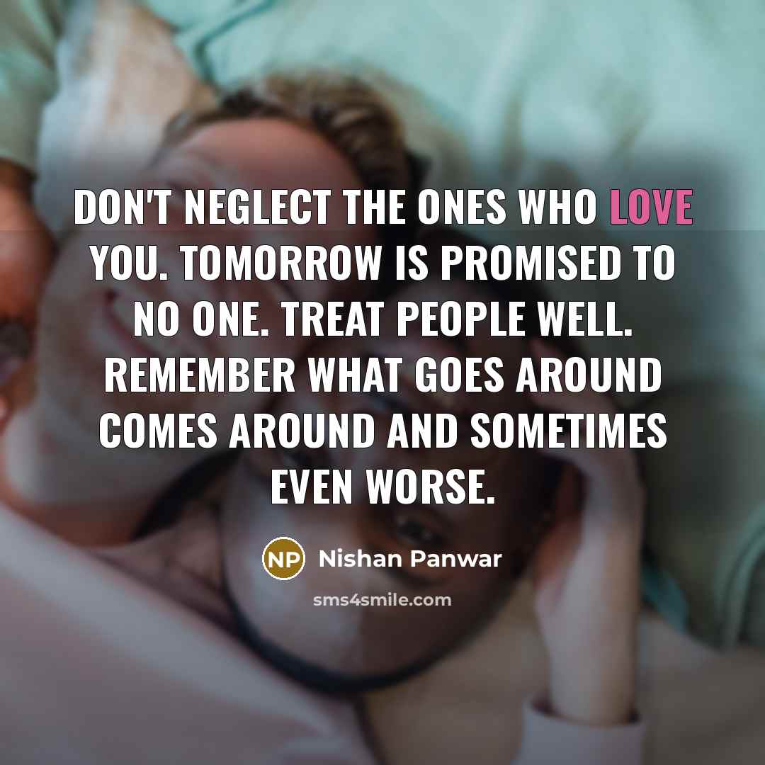 “Don't neglect the ones who love you. Tomorrow is promised…” quote by Nishan Panwar