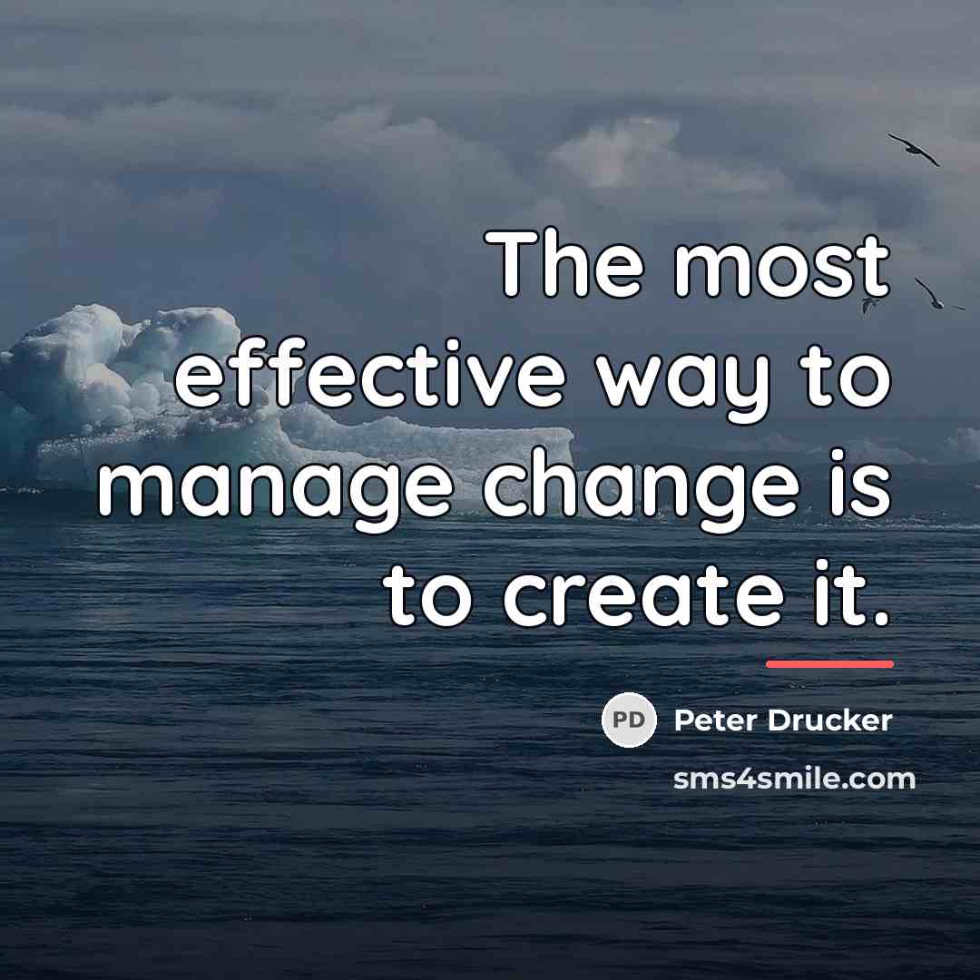 “The most effective way to manage change is to create…” quote by Peter Drucker