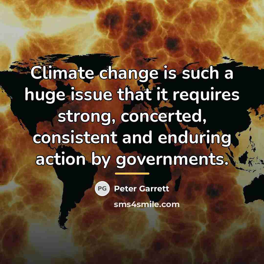 “Climate change is such a huge issue that it requires…” quote by Peter Garrett