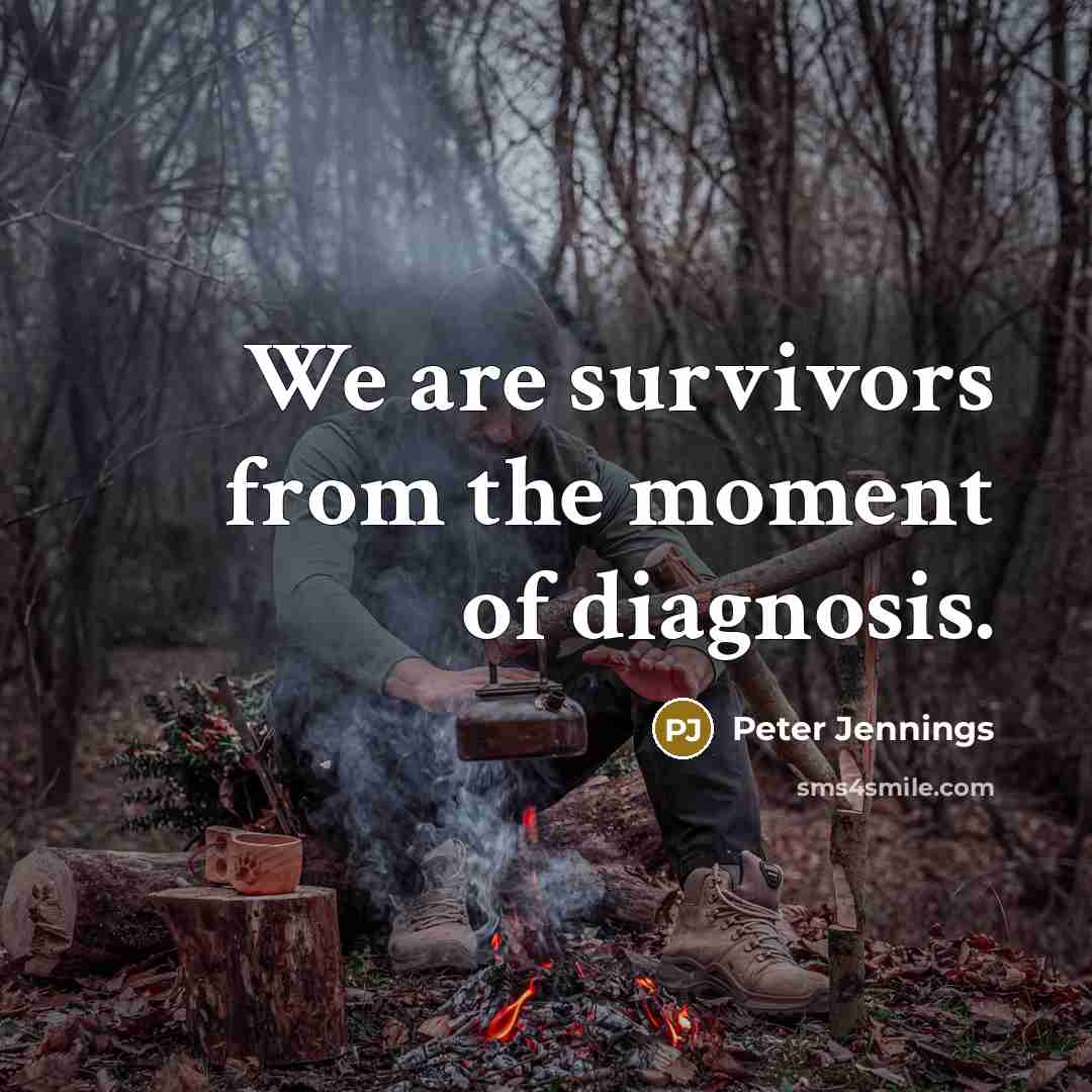 “We are survivors from the moment of diagnosis.…” quote by Peter Jennings