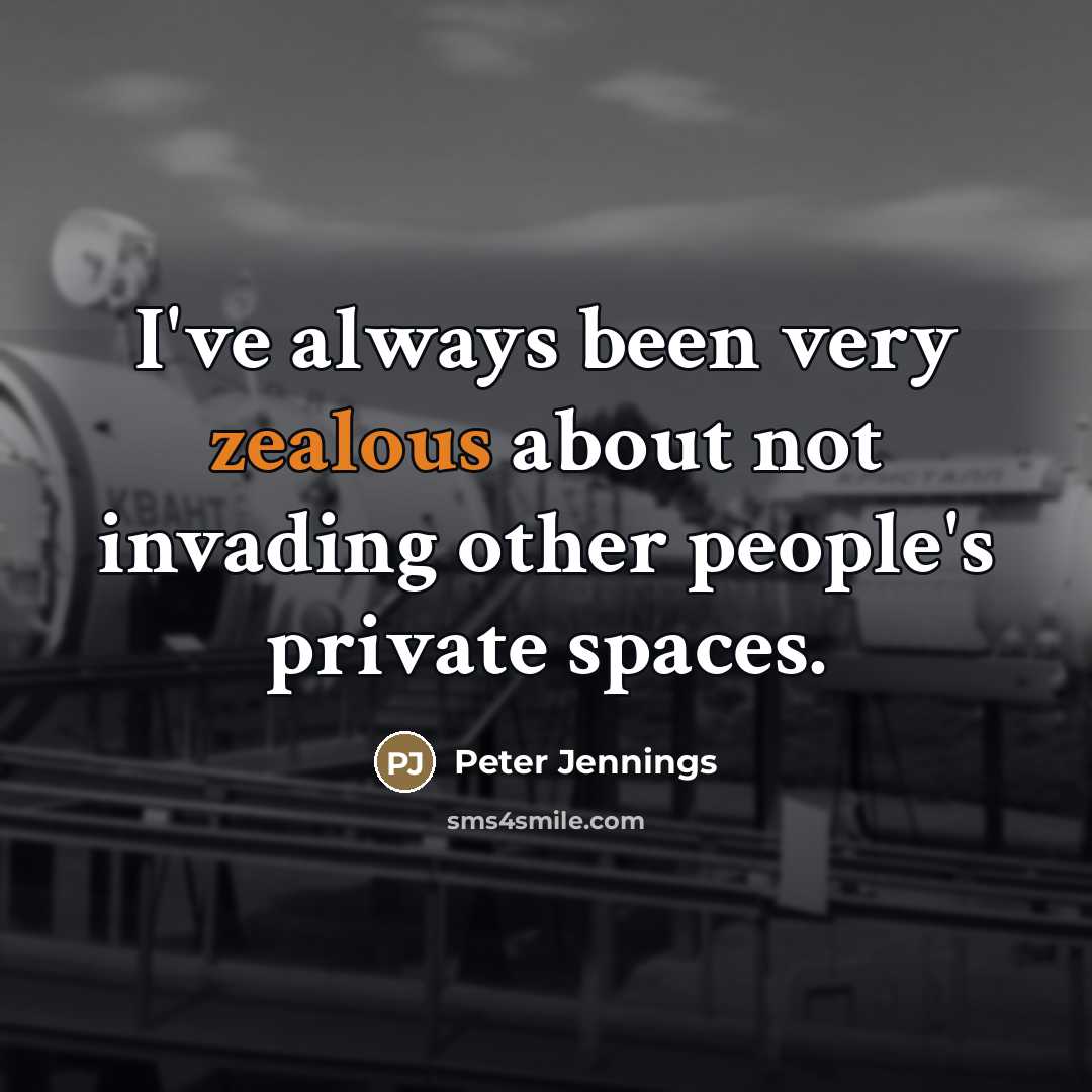 “I've always been very zealous about not invading other people's…” quote by Peter Jennings