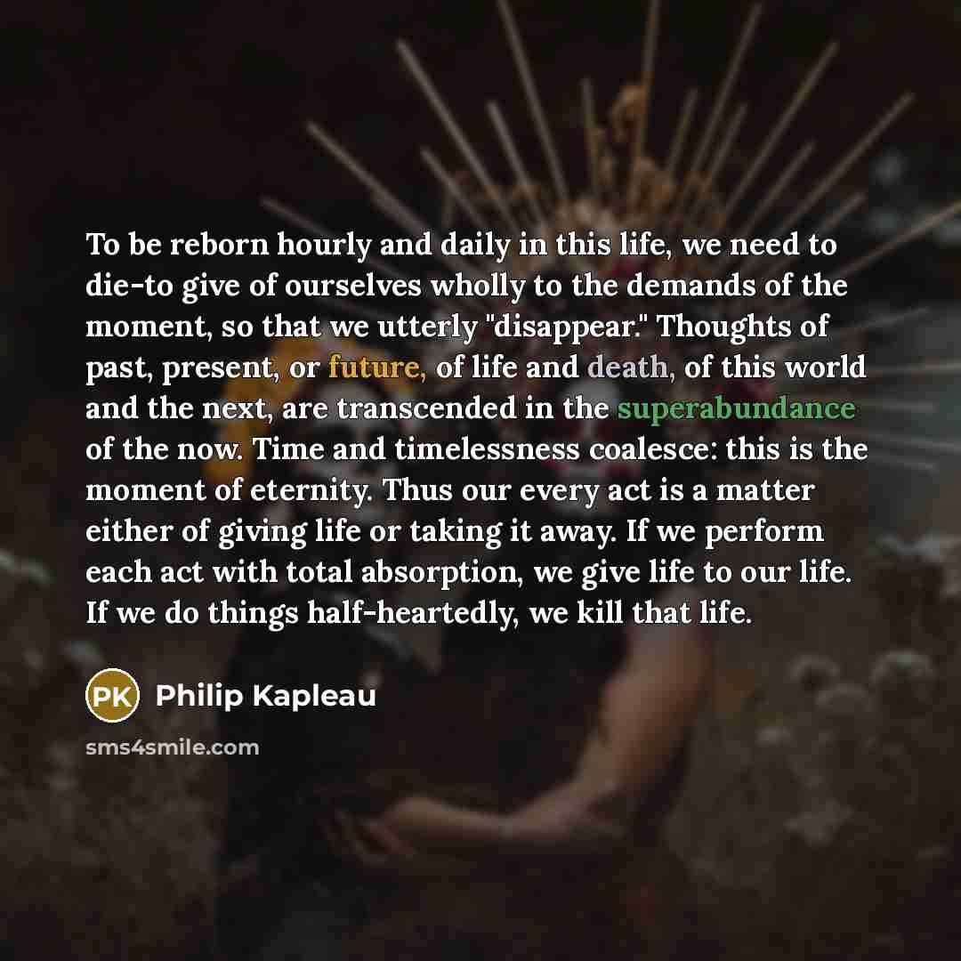 “To be reborn hourly and daily in this life, we…” quote by Philip Kapleau