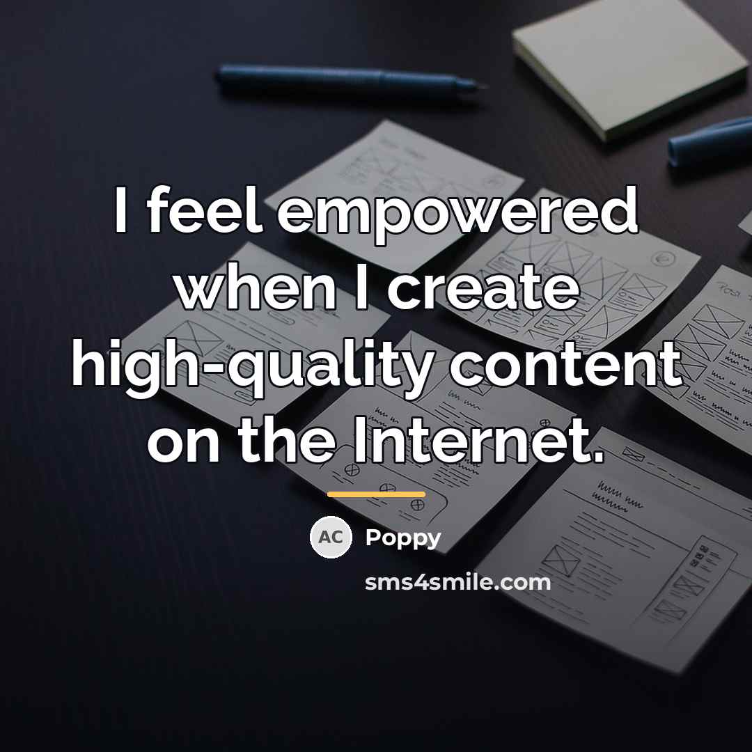 “I feel empowered when I create high-quality content on the…” quote by Poppy