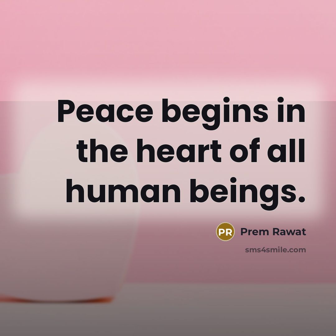 “Peace begins in the heart of all human beings.…” quote by Prem Rawat