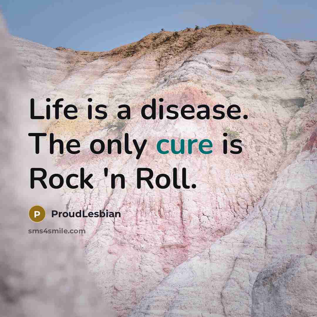 “Life is a disease. The only cure is Rock 'n…” quote by ProudLesbian