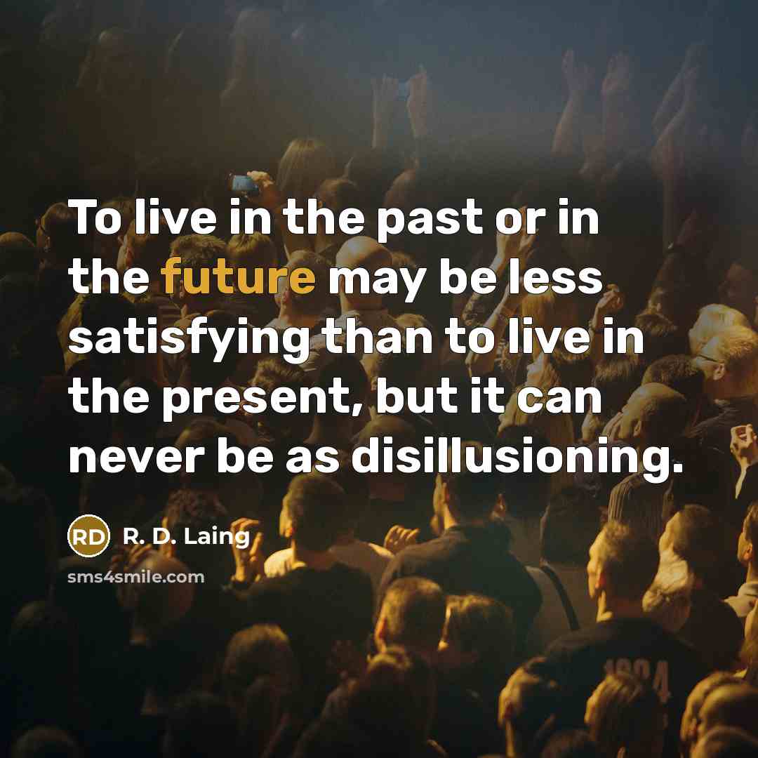 “To live in the past or in the future may…” quote by R. D. Laing