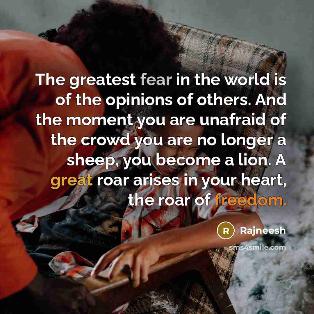 “The greatest fear in the world is of the opinions…” quote by Rajneesh